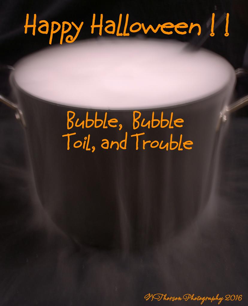 Bubble, Bubble, Toil and Trouble 10-28-2016.jpg